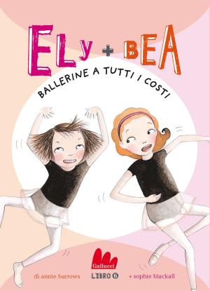 Cover of the book Ely + Bea 6 Ballerine a tutti i costi by Roberto Piumini