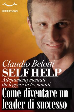 Cover of the book Come diventare un leader di successo by Claudio Belotti