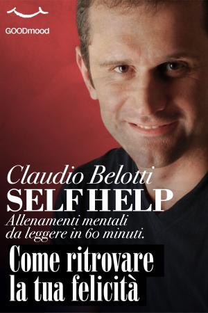 Cover of the book Come ritrovare la tua felicità by Lucio Mazzi