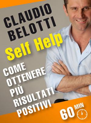 Cover of the book Come ottenere più risultati positivi by Claudio Belotti