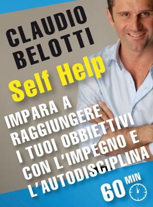 Cover of the book Impara a raggiungere i tuoi obbiettivi con l'impegno e l'autodisciplina by Claudia Valentini