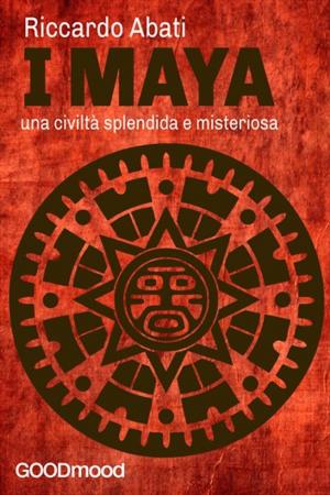 Book cover of I Maya: una civiltà splendida e misteriosa