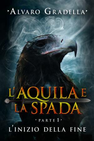 Cover of the book L'aquila e la spada. Parte 1. by J. Lance Gilmer