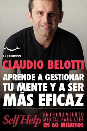 Cover of the book Aprende a Gestionar tu Mente y ser màs eficaz by Claudia Valentini