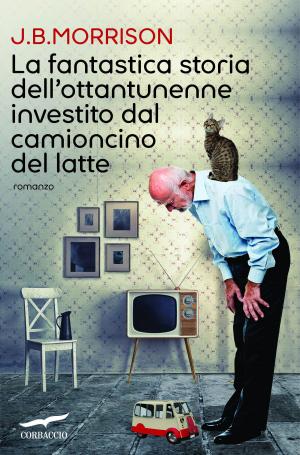 Cover of the book La fantastica storia dell'ottantunenne investito dal camioncino del latte by Emilio Martini
