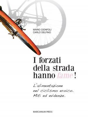 Cover of the book I forzati della strada hanno fame! by Marco Cè