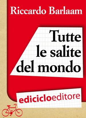 Cover of the book Tutte le salite del mondo by Claude Marthaler