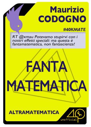 Cover of the book Fantamatematica by Sandro Bocchio, Giovanni Tosco