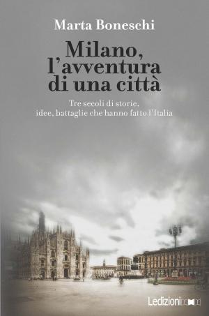 Cover of the book Milano, l'avventura di una città by Marta Boneschi
