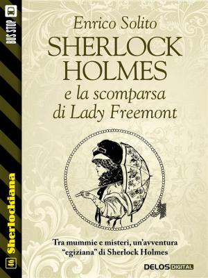 Cover of the book Sherlock Holmes e la scomparsa di Lady Freemont by Stefano di Marino