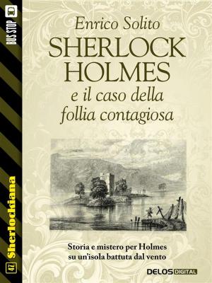 Cover of the book Sherlock Holmes e il caso di follia contagiosa by Alessandro Forlani