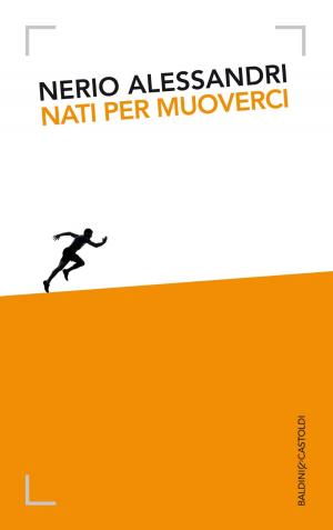 Cover of the book Nati per muoverci by Rita Monaldi, Francesco Sorti