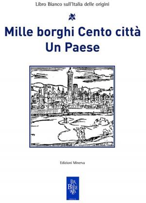 Cover of the book Mille borghi Cento città Un Paese by Marina Ripa di Meana, Gabriella Mecucci