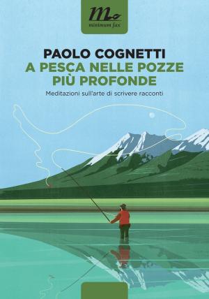 Cover of the book A pesca nelle pozze più profonde. Meditazioni sull'arte di scrivere racconti by Charles D'Ambrosio