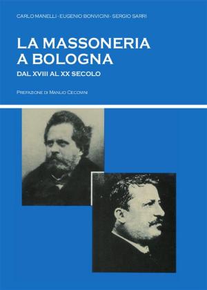 Cover of the book La massoneria a Bologna dal XVIII al XX secolo by Jean Delaporte