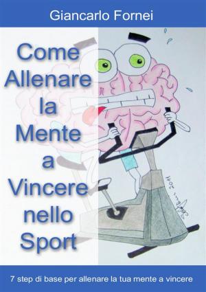 Cover of the book Come allenare la mente a vincere nello sport by Matteo Marchisio