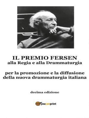 Cover of the book Il Premio Fersen alla Regia e alla Drammaturgia by Alessandro Nardone