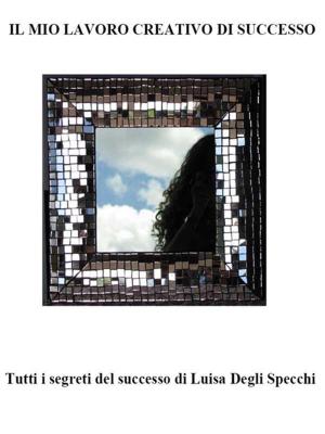 Cover of the book Il mio lavoro creativo di successo by Fabrizio Trainito
