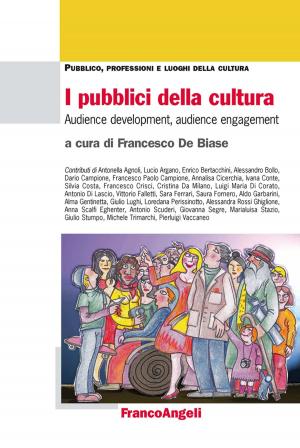 Cover of the book I pubblici della cultura. Audience development, audience engagement by Alessandra Cantarella, Erika Borella, Rossana De Beni