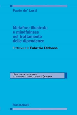 Cover of the book Metafore illustrate e mindfulness nel trattamento delle dipendenze by Andrea Magnani, Monica Giannoni, Cristina Trabuio