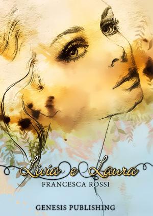 Cover of the book Livia e Laura by Genesis Publishing, Grazia Cioce, Antonella Iuliano, Silvia Maira