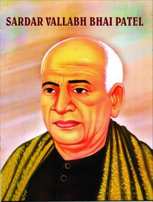 Cover of the book Sardar Vallabh Bhai Patel by Ed. Prabhat Jha