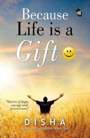 Cover of the book Because Life is a Gift by Dishant Huria