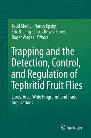 Cover of the book Trapping and the Detection, Control, and Regulation of Tephritid Fruit Flies by Pavle Pavlović, Nikola Kostić, Branko Karadžić, Miroslava Mitrović
