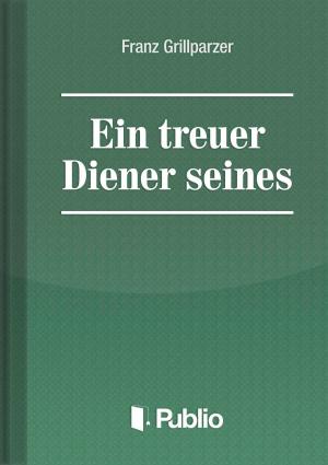 Cover of the book Ein treuer Diener seines Herrn by Franz Grillparzer