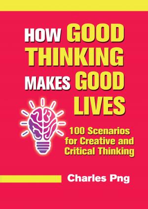 Cover of the book How Good Thinking Makes Good Lives: 100 Scenarios for Creative and Critical Thinking by Hassan Al Jabri