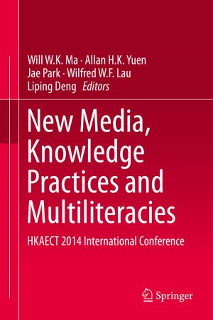 Cover of the book New Media, Knowledge Practices and Multiliteracies by Surekha Borra, Rohit Thanki, Nilanjan Dey