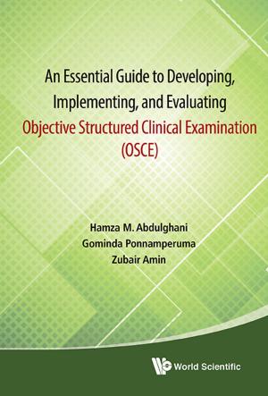 Cover of the book An Essential Guide to Developing, Implementing, and Evaluating Objective Structured Clinical Examination (OSCE) by Kuncham Syam Prasad, Kedukodi Babushri Srinivas, Panackal Harikrishnan;Bhavanari Satyanarayana