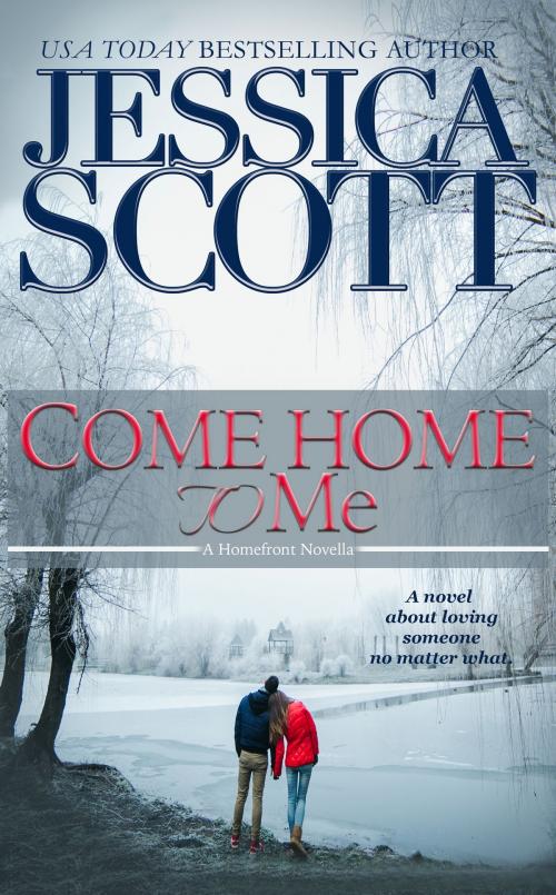 Cover of the book Come Home To Me by Jessica Scott, Jessica Scott