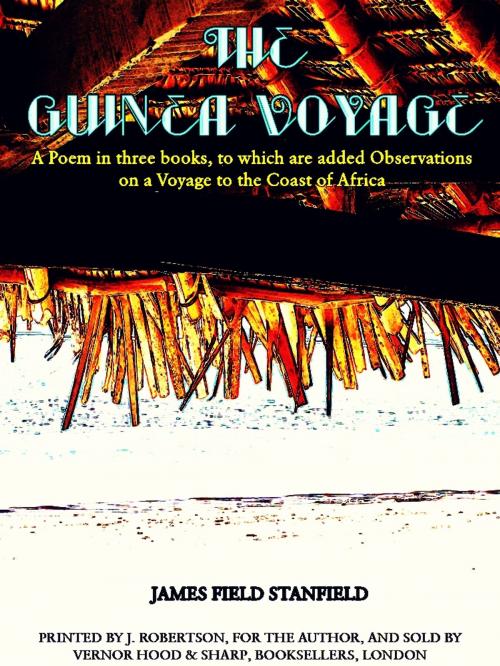 Cover of the book The Guinea Voyage A Poem in three books by James Field Stanfiel, J. ROBERTSON