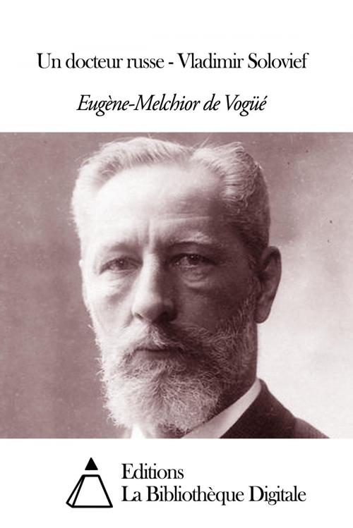 Cover of the book Un docteur russe - Vladimir Solovief by Eugène-Melchior de Vogüé, Editions la Bibliothèque Digitale