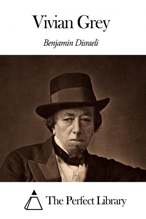 Cover of the book Vivian Grey by Benjamin Disraeli, The Perfect Library
