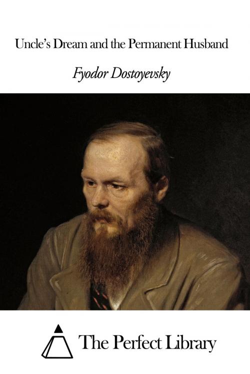 Cover of the book Uncle’s Dream and the Permanent Husband by Fyodor Dostoyevsky, The Perfect Library