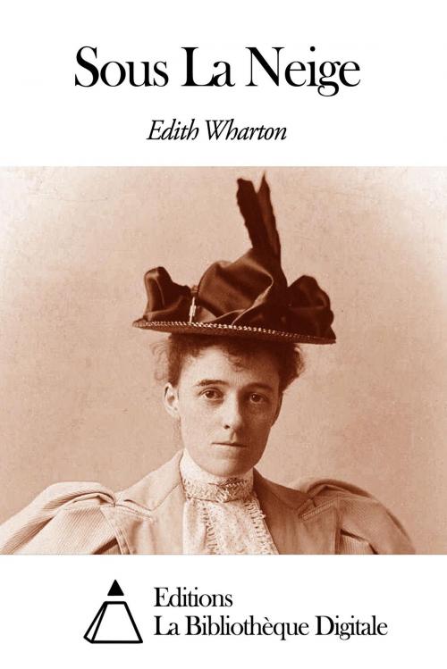 Cover of the book Sous La Neige by Edith Wharton, Editions la Bibliothèque Digitale