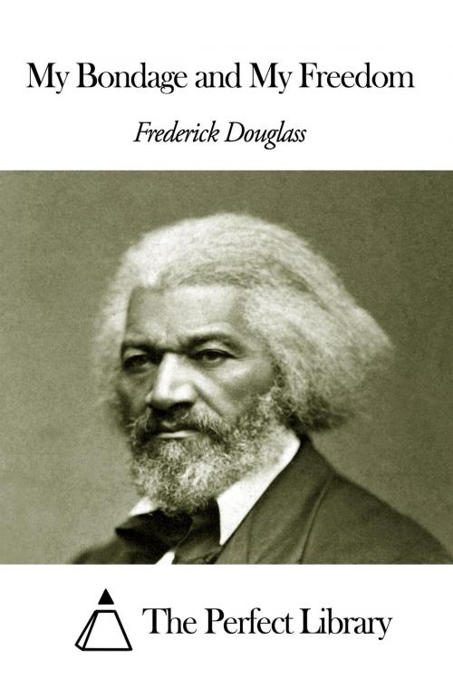 Cover of the book My Bondage and My Freedom by Frederick Douglass, The Perfect Library