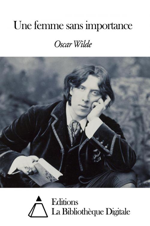 Cover of the book Une femme sans importance by Oscar Wilde, Editions la Bibliothèque Digitale