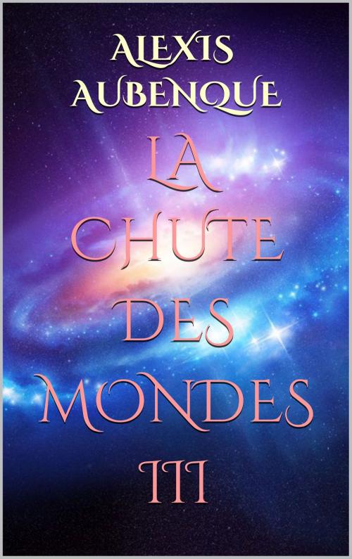 Cover of the book LA CHUTE DES MONDES 3 by Alexis Aubenque, SPACE OPERA
