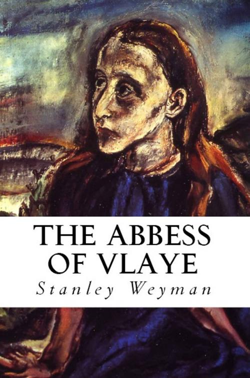 Cover of the book The Abbess Of Vlaye by Stanley Weyman, Serapis