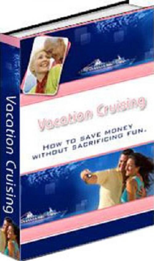 Cover of the book Vacation Cruising by Anonymous, Consumer Oriented Ebooks Publisher