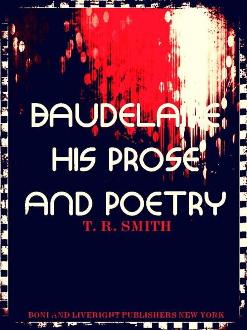 Cover of the book Baudelaire: His Prose and Poetry by Charles Baudelaire, Frank Pearce Sturm, Thomas Robert Smith, BONI AND LIVERIGHT  PUBLISHERS NEW YORK