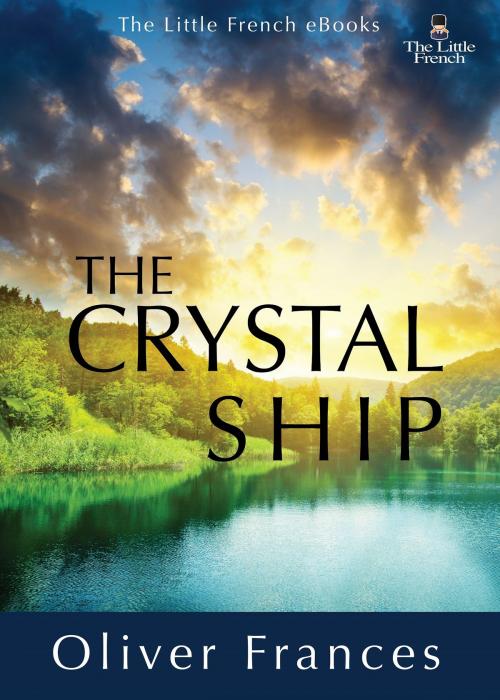 Cover of the book The Crystal Ship by Oliver Frances, The Little French eBooks