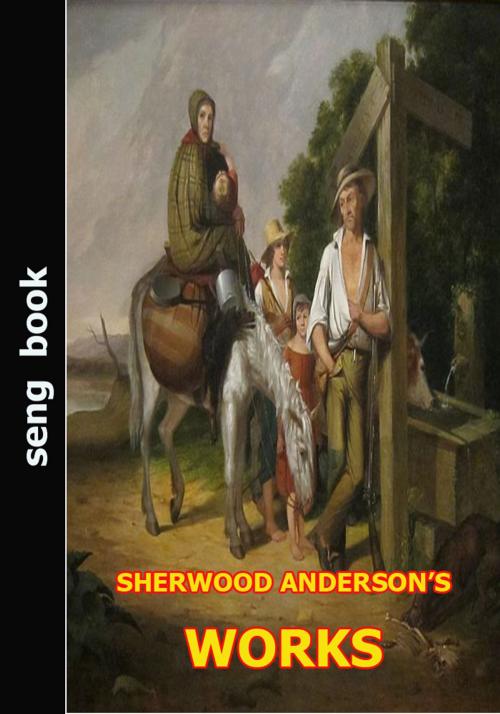 Cover of the book SHERWOOD ANDERSON’S WORKS by Sherwood Anderson, Seng Books