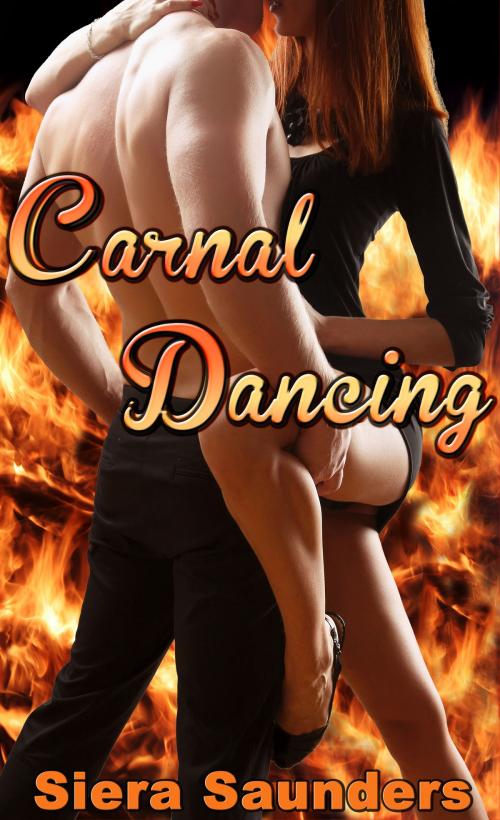 Cover of the book Carnal Dancing by Siera Saunders, JSC Publishing
