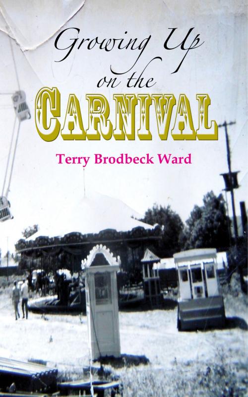 Cover of the book Growing Up on the Carnival by Terry Brodbeck Ward, Knotted Road Press