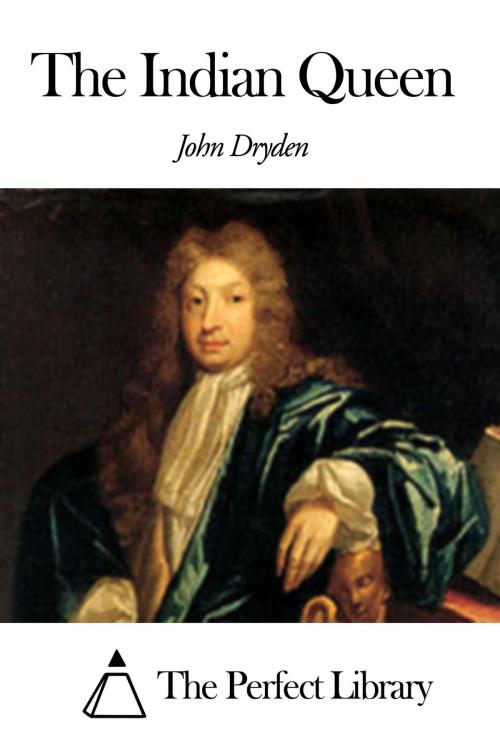 Cover of the book The Indian Queen by John Dryden, The Perfect Library
