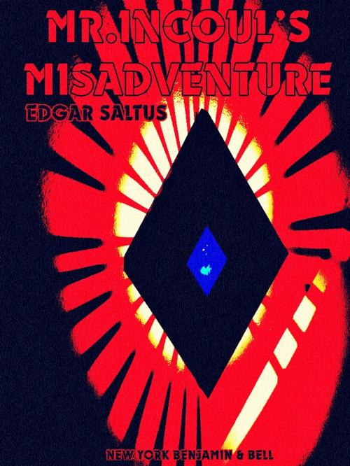 Cover of the book Mr. Incoul's Misadventure by Edgar Saltus, NEW YORK BENJAMIN & BELL